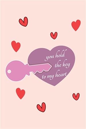 Seller image for You hold the Key to my Heart: Romantic Valentine's Day Gift for Wife, Girlfriend, Husband or Boyfriend, unique Valentine's Day gift Ideas For Men an for sale by GreatBookPrices