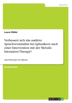 Seller image for Verbessert sich das auditive Sprachverst�ndnis bei Aphasikern nach einer Intervention mit der Melodic Intonation Therapy?: Sprachtherapie bei Aphasie (Paperback or Softback) for sale by BargainBookStores