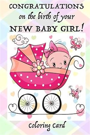 Image du vendeur pour CONGRATULATIONS on the birth of your NEW BABY GIRL! (Coloring Card): (Personalized card) Inspirational Messages & Coloring for new parent(s)! mis en vente par GreatBookPrices
