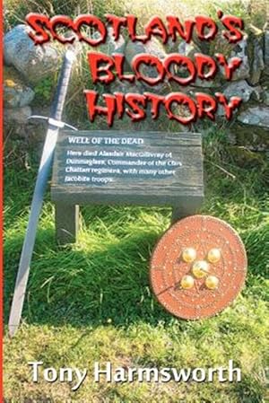 Imagen del vendedor de Scotland's Bloody History : A History of Scotland from Mesolithic to Present Day, but Majoring on the Most Emotive Aspects a la venta por GreatBookPrices