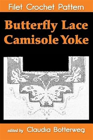 Bild des Verkufers fr Butterfly Lace Camisole Yoke Filet Crochet Pattern : Complete Instructions and Chart zum Verkauf von GreatBookPrices