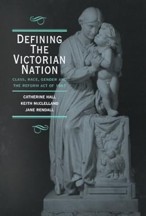 Image du vendeur pour Defining the Victorian Nation : Class, Race, Gender and the Brithsh Reform Act of 1867 mis en vente par GreatBookPrices