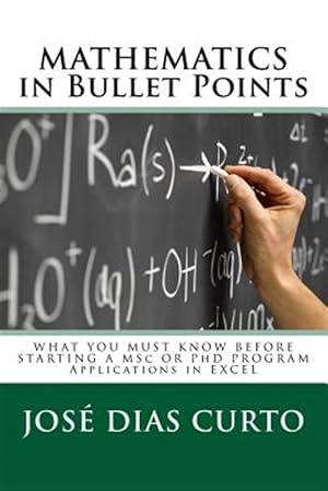 Imagen del vendedor de Mathematics in Bullet Points: What You Must Know Before Starting a Msc or PhD Program - Applications in Excel a la venta por GreatBookPrices
