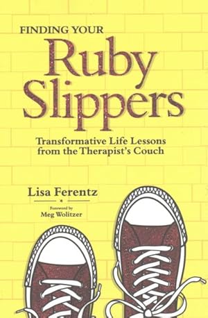 Image du vendeur pour Finding Your Ruby Slippers : Transformative Life Lessons from the Therapist's Guide mis en vente par GreatBookPrices