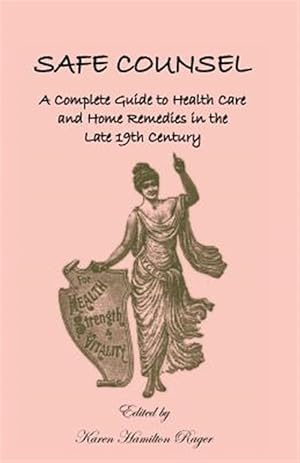 Seller image for Safe Counsel: A Complete Guide to Health Care and Home Remedies in the Late 19th Century for sale by GreatBookPrices