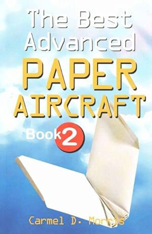 Image du vendeur pour Best Advanced Paper Aircraft Book 2 : Gliding, Performance, and Unusual Paper Airplane Models mis en vente par GreatBookPrices