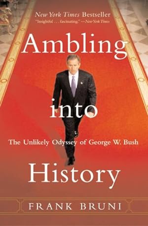 Seller image for Ambling into History : The Unlikely Odyssey of George W. Bush for sale by GreatBookPrices