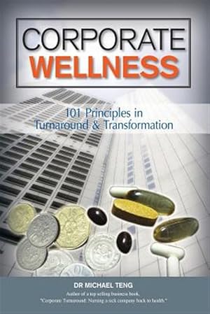 Immagine del venditore per Corporate Wellness: 101 Principles in Corporate Turnaround and Transformation venduto da GreatBookPrices