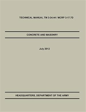 Bild des Verkufers fr Concrete and Masonry: The Official U.S. Army / Marine Corps Technical Manual TM 3-34.44 / MCRP 3-17.7D zum Verkauf von GreatBookPrices