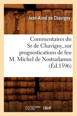 Seller image for Commentaires Du Sr de Chavigny, .Sur Prognostications de Feu M. Michel de Nostradamus (�d.1596) (Paperback or Softback) for sale by BargainBookStores
