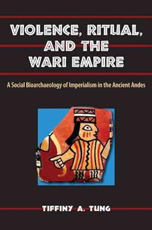 Immagine del venditore per Violence, Ritual, and the Wari Empire : A Social Bioarchaeology of Imperialism in the Ancient Andes venduto da GreatBookPrices