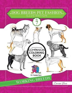 Immagine del venditore per Dog Breeds Pet Fashion Illustration Encyclopedia Coloring Companion Book: Volume 7 Working Breeds (Paperback or Softback) venduto da BargainBookStores