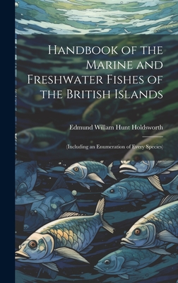 Image du vendeur pour Handbook of the Marine and Freshwater Fishes of the British Islands: (Including an Enumeration of Every Species) (Hardback or Cased Book) mis en vente par BargainBookStores