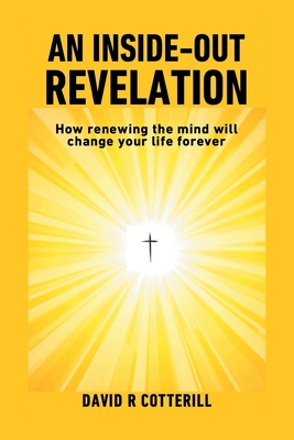 Imagen del vendedor de An Inside Out Revelation: How renewing the mind will change your life forever (Paperback or Softback) a la venta por BargainBookStores