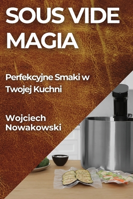 Seller image for Sous Vide Magia: Perfekcyjne Smaki w Twojej Kuchni (Paperback or Softback) for sale by BargainBookStores