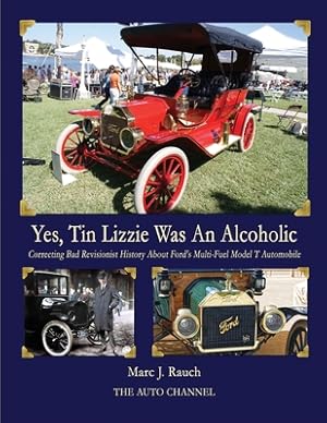 Image du vendeur pour Yes, Tin Lizzie Was An Alcoholic: Correcting Bad Revisionist History About Ford's Multi-Fuel Model T (Paperback or Softback) mis en vente par BargainBookStores