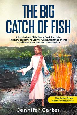 Imagen del vendedor de The Big Catch of Fish: A Read Aloud Bible Story Book for Kids - The Easter Story, retold for Beginners. The New Testament Story of Jesus, fro (Paperback or Softback) a la venta por BargainBookStores