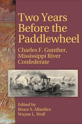 Immagine del venditore per Two Years Before the Paddlewheel: Charles F. Gunther, Mississippi River Confederate (Paperback or Softback) venduto da BargainBookStores