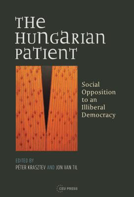 Image du vendeur pour The Hungarian Patient: Social Opposition to an Illiberal Democracy (Paperback or Softback) mis en vente par BargainBookStores