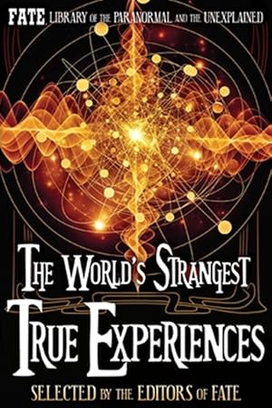 Imagen del vendedor de The World's Strangest True Experiences: FATE's Library of the Paranormal and the Unknown a la venta por GreatBookPrices
