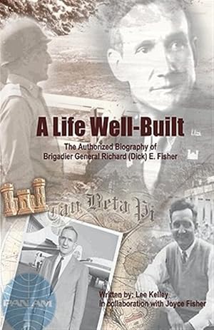 Bild des Verkufers fr Life Well Built : The Authorized Biography of Brigadier General Richard (Dick) E. Fisher zum Verkauf von GreatBookPrices