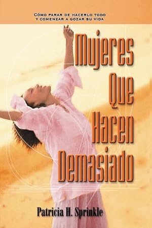 Seller image for Mujeres que hacen Demasiado : Como Parar De Hacerlo Todo Y Comenzar a Disfrutar La Vida -Language: Spanish for sale by GreatBookPrices