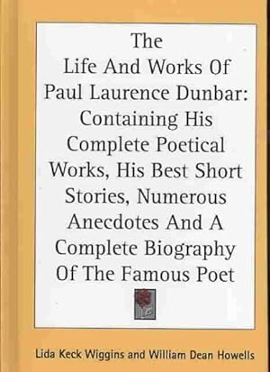 Immagine del venditore per Life and Works of Paul Laurence Dunbar : Containing His Complete Poetical Works, His Best Short Stories, Numerous Anecdotes and a Complete Biography of the Famous Poet venduto da GreatBookPrices