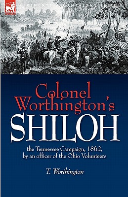Seller image for Colonel Worthington's Shiloh: the Tennessee Campaign, 1862, by an officer of the Ohio Volunteers (Paperback or Softback) for sale by BargainBookStores