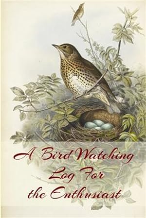 Seller image for A Bird Watching Log For the Enthusiast: A Vintage Style Field Guide Book For Sport And Outdoors Ornithology Lovers for sale by GreatBookPrices