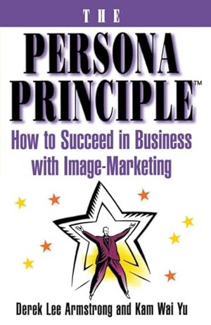 Immagine del venditore per Persona Principle : How to Succeed in Business With Image Marketing venduto da GreatBookPrices