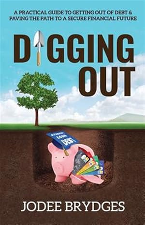 Seller image for Digging Out: A Practical Guide to Getting Out of Debt and Paving a Path to a Secure Future for sale by GreatBookPrices
