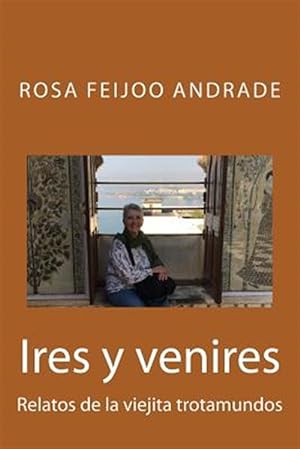 Seller image for Ires y venires : Relatos De La Viejita Trotamundos -Language: spanish for sale by GreatBookPrices
