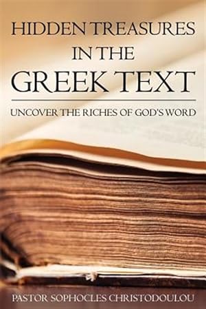 Immagine del venditore per Hidden Treasures in the Greek Text : Uncovering the Riches of God's Word venduto da GreatBookPrices