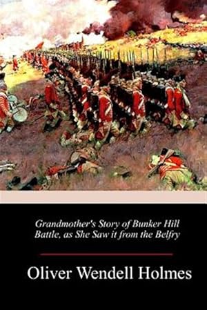 Image du vendeur pour Grandmother's Story of Bunker Hill Battle, As She Saw It from the Belfry mis en vente par GreatBookPrices