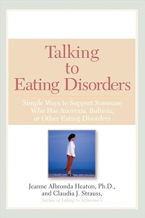 Seller image for Talking to Eating Disorders: Simple Ways to Support Someone With Anorexia, Bulimia, Binge Eating, Or Body Ima ge Issues by Heaton Ph.D., Jeanne Albronda, Strauss, Claudia J. [Paperback ] for sale by booksXpress
