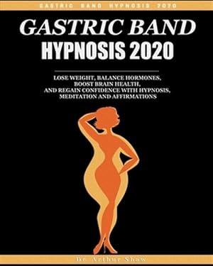 Immagine del venditore per Gastric Band Hypnosis 2020: Lose Weight, Balance Hormones, Boost Brain Health, and Regain Confidence with Hypnosis, Meditation and Affirmations venduto da GreatBookPrices
