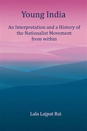 Imagen del vendedor de Young India : An Interpretation and a History of the Nationalist Movement from Within a la venta por GreatBookPrices