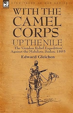 Seller image for With the Camel Corps Up the Nile: the 'Gordon Relief Expedition' Against the Mahdists, Sudan, 1885 for sale by GreatBookPrices