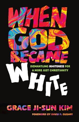 Seller image for When God Became White : Dismantling Whiteness for a More Just Christianity for sale by GreatBookPrices