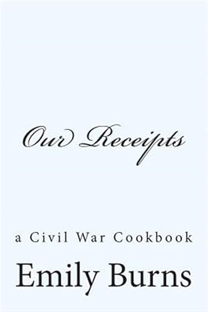 Bild des Verkufers fr Our Receipts : A Civil War Cookbook zum Verkauf von GreatBookPrices