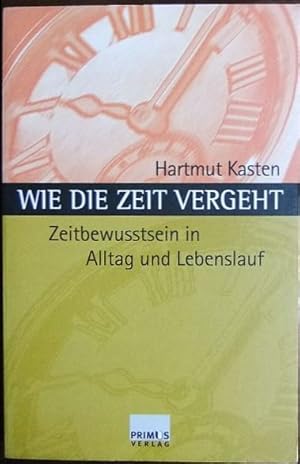 Wie die Zeit vergeht : unser Zeitbewusstsein in Alltag und Lebenslauf.