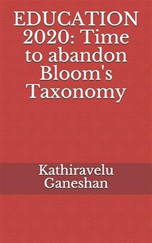 Immagine del venditore per Education 2020: Time to abandon Bloom's Taxonomy venduto da GreatBookPrices