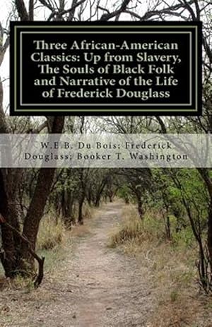 Imagen del vendedor de Three African- American Classics : Up from Slavery, the Souls of Black Folk and Narrative of the Life of Frederick Douglass a la venta por GreatBookPrices