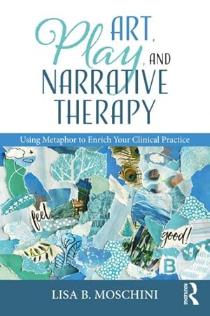 Image du vendeur pour Art, Play, and Narrative Therapy : Using Metaphor to Enrich Your Clinical Practice mis en vente par GreatBookPrices