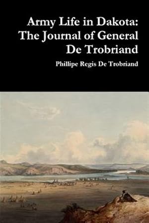 Seller image for Army Life in Dakota: The Journal of General De Trobriand for sale by GreatBookPrices