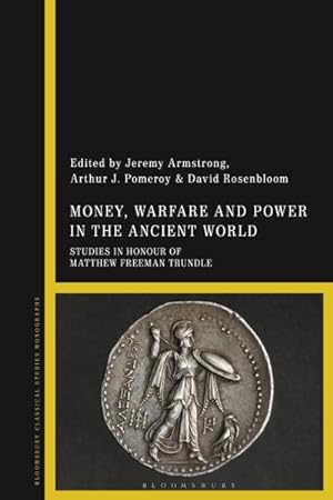 Imagen del vendedor de Money, Warfare and Power in the Ancient World : Studies in Honour of Matthew Freeman Trundle a la venta por GreatBookPrices