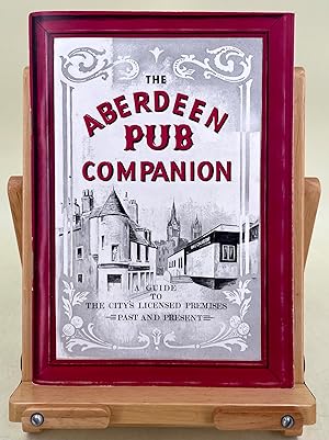 Seller image for The Aberdeen Pub Companion a guide to the city's licensed premises, past and present for sale by Leakey's Bookshop Ltd.