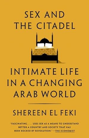 Immagine del venditore per Sex and the Citadel: Intimate Life in a Changing Arab World by El Feki, Shereen [Paperback ] venduto da booksXpress