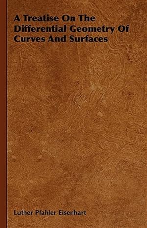 Image du vendeur pour Treatise on the Differential Geometry of Curves and Surfaces mis en vente par GreatBookPrices