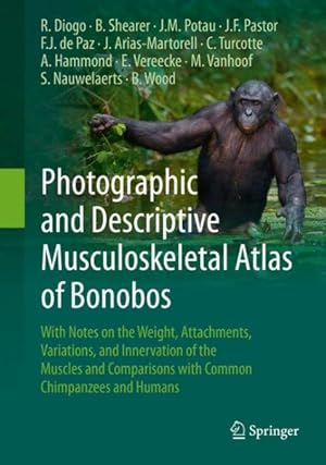Seller image for Photographic and Descriptive Musculoskeletal Atlas of Bonobos : With Notes on the Weight, Attachments, Variations, and Innervation of the Muscles and Comparisons With Common Chimpanzees and Humans for sale by GreatBookPrices